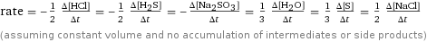 rate = -1/2 (Δ[HCl])/(Δt) = -1/2 (Δ[H2S])/(Δt) = -(Δ[Na2SO3])/(Δt) = 1/3 (Δ[H2O])/(Δt) = 1/3 (Δ[S])/(Δt) = 1/2 (Δ[NaCl])/(Δt) (assuming constant volume and no accumulation of intermediates or side products)