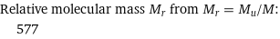 Relative molecular mass M_r from M_r = M_u/M:  | 577