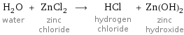 H_2O water + ZnCl_2 zinc chloride ⟶ HCl hydrogen chloride + Zn(OH)_2 zinc hydroxide