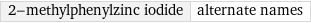 2-methylphenylzinc iodide | alternate names