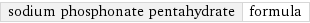 sodium phosphonate pentahydrate | formula