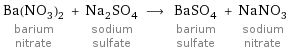 Ba(NO_3)_2 barium nitrate + Na_2SO_4 sodium sulfate ⟶ BaSO_4 barium sulfate + NaNO_3 sodium nitrate