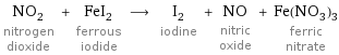 NO_2 nitrogen dioxide + FeI_2 ferrous iodide ⟶ I_2 iodine + NO nitric oxide + Fe(NO_3)_3 ferric nitrate