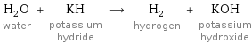 H_2O water + KH potassium hydride ⟶ H_2 hydrogen + KOH potassium hydroxide