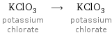 KClO_3 potassium chlorate ⟶ KClO_3 potassium chlorate