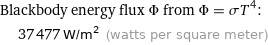 Blackbody energy flux Φ from Φ = σT^4:  | 37477 W/m^2 (watts per square meter)