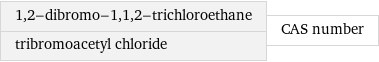 1, 2-dibromo-1, 1, 2-trichloroethane tribromoacetyl chloride | CAS number