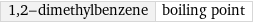 1, 2-dimethylbenzene | boiling point