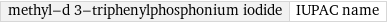 methyl-d 3-triphenylphosphonium iodide | IUPAC name