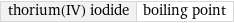 thorium(IV) iodide | boiling point