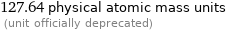 127.64 physical atomic mass units  (unit officially deprecated)