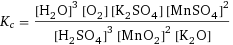 K_c = ([H2O]^3 [O2] [K2SO4] [MnSO4]^2)/([H2SO4]^3 [MnO2]^2 [K2O])