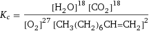 K_c = ([H2O]^18 [CO2]^18)/([O2]^27 [CH3(CH2)6CH=CH2]^2)