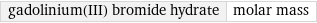 gadolinium(III) bromide hydrate | molar mass