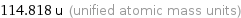 114.818 u (unified atomic mass units)