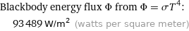 Blackbody energy flux Φ from Φ = σT^4:  | 93489 W/m^2 (watts per square meter)