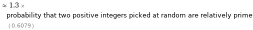  ≈ 1.3 × probability that two positive integers picked at random are relatively prime ( 0.6079 )