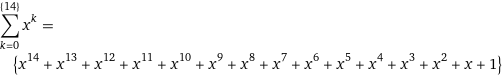 sum_(k=0)^({14}) x^k = {x^14 + x^13 + x^12 + x^11 + x^10 + x^9 + x^8 + x^7 + x^6 + x^5 + x^4 + x^3 + x^2 + x + 1}