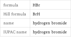 formula | HBr Hill formula | BrH name | hydrogen bromide IUPAC name | hydrogen bromide