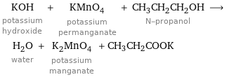 KOH potassium hydroxide + KMnO_4 potassium permanganate + CH_3CH_2CH_2OH N-propanol ⟶ H_2O water + K_2MnO_4 potassium manganate + CH3CH2COOK