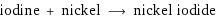 iodine + nickel ⟶ nickel iodide