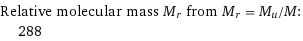 Relative molecular mass M_r from M_r = M_u/M:  | 288