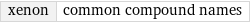 xenon | common compound names