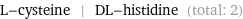 L-cysteine | DL-histidine (total: 2)