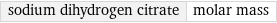 sodium dihydrogen citrate | molar mass