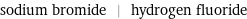 sodium bromide | hydrogen fluoride