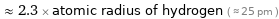  ≈ 2.3 × atomic radius of hydrogen ( ≈ 25 pm )