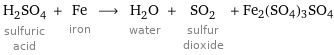 H_2SO_4 sulfuric acid + Fe iron ⟶ H_2O water + SO_2 sulfur dioxide + Fe2(SO4)3SO4