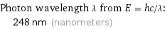 Photon wavelength λ from E = hc/λ:  | 248 nm (nanometers)