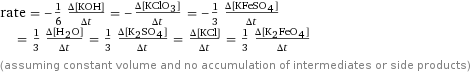 rate = -1/6 (Δ[KOH])/(Δt) = -(Δ[KClO3])/(Δt) = -1/3 (Δ[KFeSO4])/(Δt) = 1/3 (Δ[H2O])/(Δt) = 1/3 (Δ[K2SO4])/(Δt) = (Δ[KCl])/(Δt) = 1/3 (Δ[K2FeO4])/(Δt) (assuming constant volume and no accumulation of intermediates or side products)