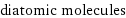 diatomic molecules