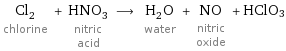 Cl_2 chlorine + HNO_3 nitric acid ⟶ H_2O water + NO nitric oxide + HClO3