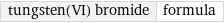 tungsten(VI) bromide | formula