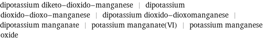 dipotassium diketo-dioxido-manganese | dipotassium dioxido-dioxo-manganese | dipotassium dioxido-dioxomanganese | dipotassium manganate | potassium manganate(VI) | potassium manganese oxide