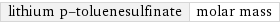 lithium p-toluenesulfinate | molar mass