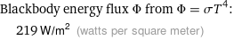 Blackbody energy flux Φ from Φ = σT^4:  | 219 W/m^2 (watts per square meter)