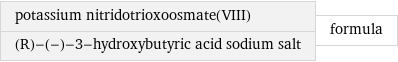 potassium nitridotrioxoosmate(VIII) (R)-(-)-3-hydroxybutyric acid sodium salt | formula