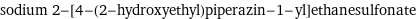 sodium 2-[4-(2-hydroxyethyl)piperazin-1-yl]ethanesulfonate