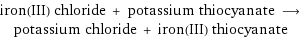 iron(III) chloride + potassium thiocyanate ⟶ potassium chloride + iron(III) thiocyanate