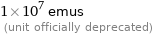 1×10^7 emus  (unit officially deprecated)