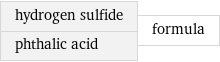 hydrogen sulfide phthalic acid | formula