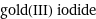 gold(III) iodide