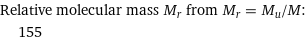 Relative molecular mass M_r from M_r = M_u/M:  | 155