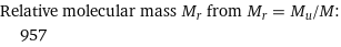 Relative molecular mass M_r from M_r = M_u/M:  | 957