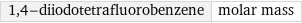 1, 4-diiodotetrafluorobenzene | molar mass