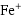 Fe^+